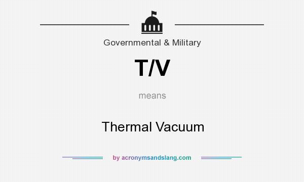 What does T/V mean? It stands for Thermal Vacuum