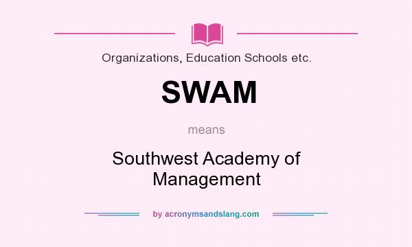 What does SWAM mean? It stands for Southwest Academy of Management