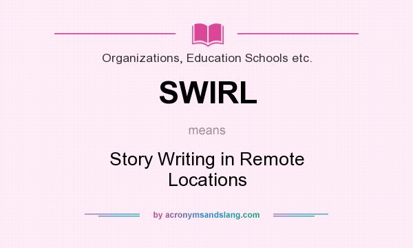 What does SWIRL mean? It stands for Story Writing in Remote Locations