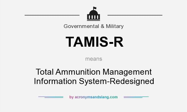 What does TAMIS-R mean? It stands for Total Ammunition Management Information System-Redesigned