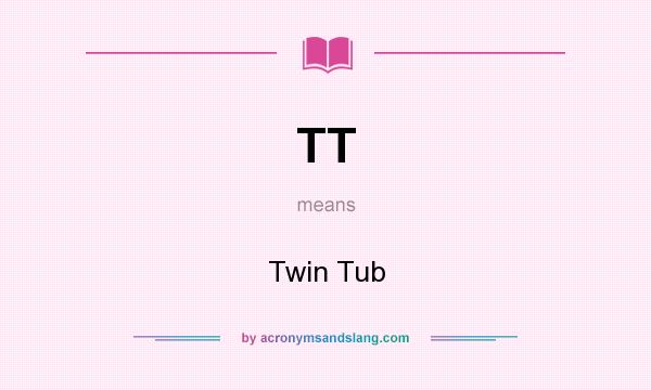 What does TT mean? It stands for Twin Tub