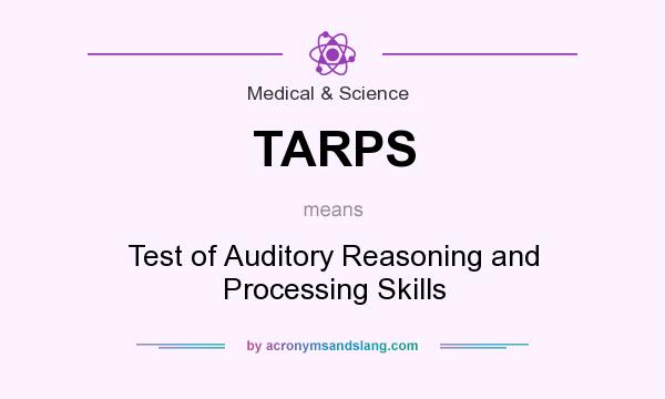 What does TARPS mean? It stands for Test of Auditory Reasoning and Processing Skills