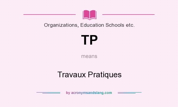 What does TP mean? It stands for Travaux Pratiques