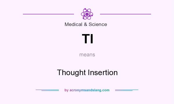 What does TI mean? It stands for Thought Insertion