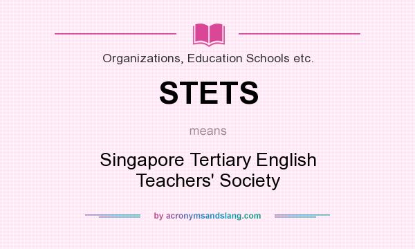 What does STETS mean? It stands for Singapore Tertiary English Teachers` Society