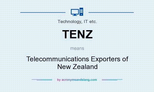 What does TENZ mean? It stands for Telecommunications Exporters of New Zealand