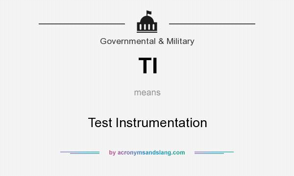 What does TI mean? It stands for Test Instrumentation