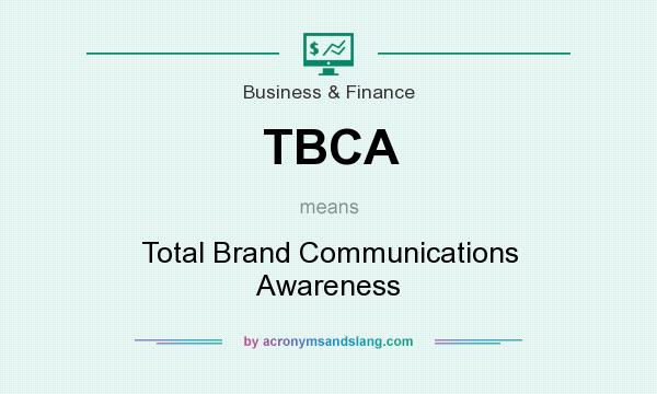 What does TBCA mean? It stands for Total Brand Communications Awareness