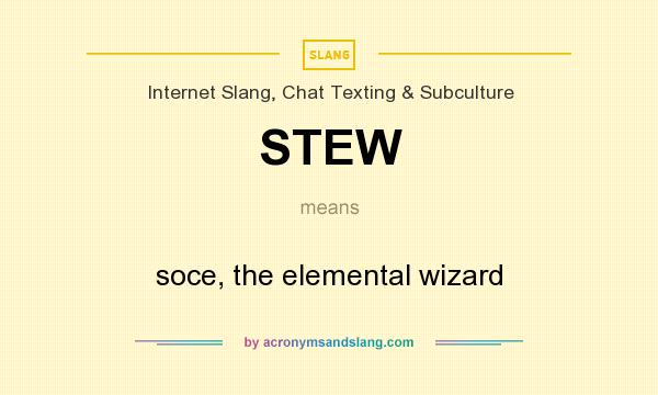 What does STEW mean? It stands for soce, the elemental wizard