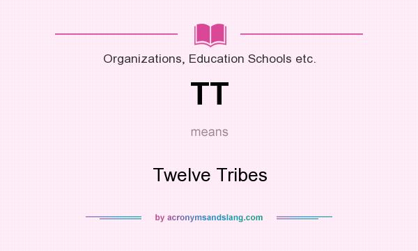 What does TT mean? It stands for Twelve Tribes