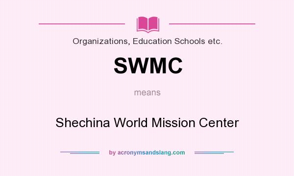 What does SWMC mean? It stands for Shechina World Mission Center
