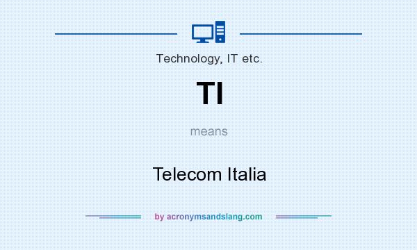 What does TI mean? It stands for Telecom Italia