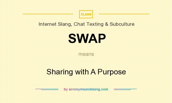 What does SWAP mean? It stands for Sharing with A Purpose