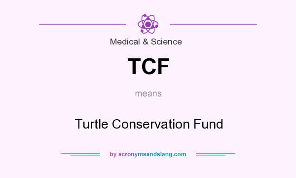 What does TCF mean? It stands for Turtle Conservation Fund