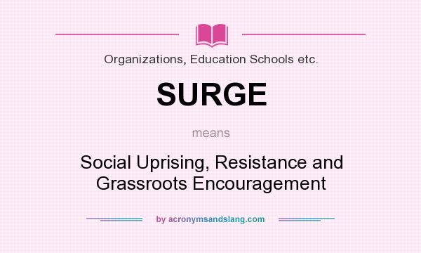 What does SURGE mean? It stands for Social Uprising, Resistance and Grassroots Encouragement