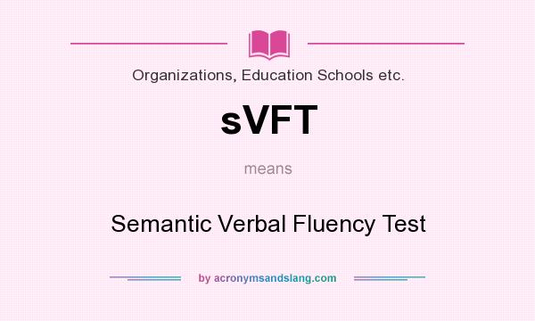 What does sVFT mean? It stands for Semantic Verbal Fluency Test