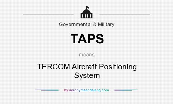 What does TAPS mean? It stands for TERCOM Aircraft Positioning System