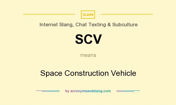 What does SCV mean? It stands for Space Construction Vehicle