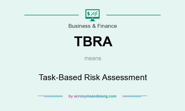 What does TBRA mean? It stands for Task-Based Risk Assessment