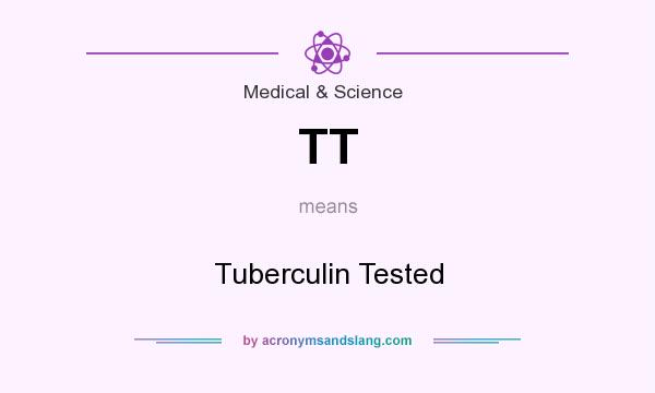 What does TT mean? It stands for Tuberculin Tested