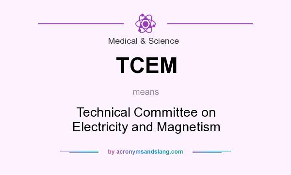 What does TCEM mean? It stands for Technical Committee on Electricity and Magnetism