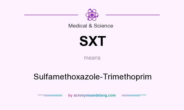 What does SXT mean? It stands for Sulfamethoxazole-Trimethoprim