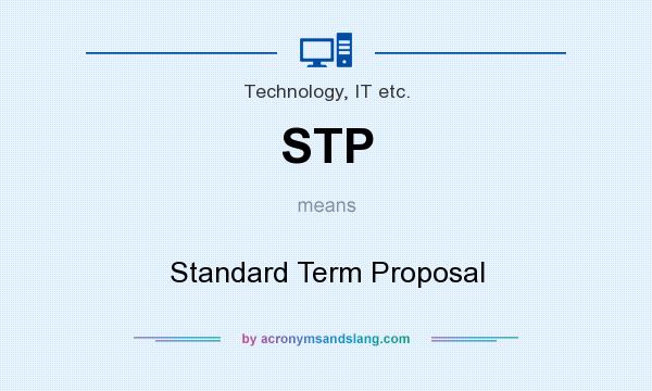 What does STP mean? It stands for Standard Term Proposal