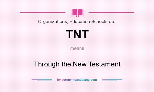What does TNT mean? It stands for Through the New Testament