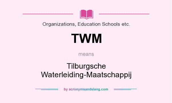 What does TWM mean? It stands for Tilburgsche Waterleiding-Maatschappij