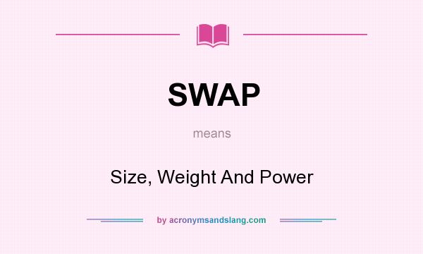 What does SWAP mean? It stands for Size, Weight And Power