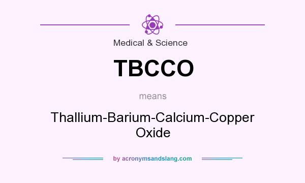 What does TBCCO mean? It stands for Thallium-Barium-Calcium-Copper Oxide