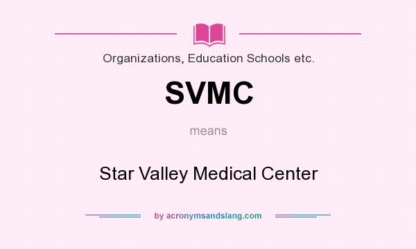 What does SVMC mean? It stands for Star Valley Medical Center