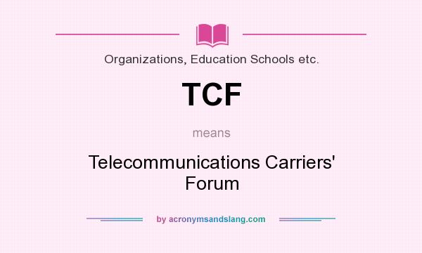 What does TCF mean? It stands for Telecommunications Carriers` Forum