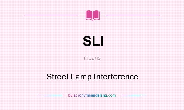 What does SLI mean? It stands for Street Lamp Interference