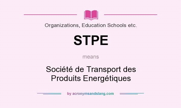 What does STPE mean? It stands for Société de Transport des Produits Energétiques