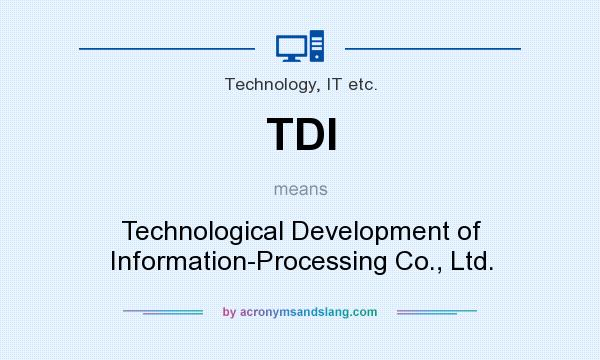 What does TDI mean? It stands for Technological Development of Information-Processing Co., Ltd.