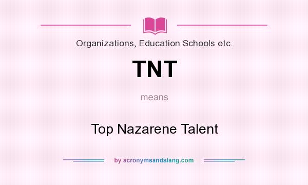 What does TNT mean? It stands for Top Nazarene Talent