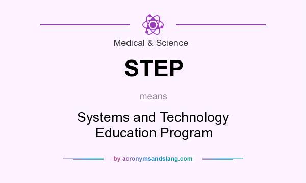 What does STEP mean? It stands for Systems and Technology Education Program