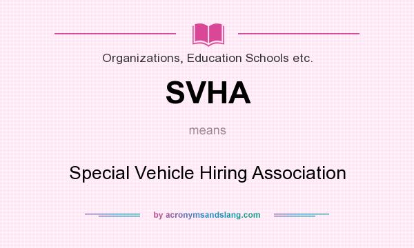 What does SVHA mean? It stands for Special Vehicle Hiring Association