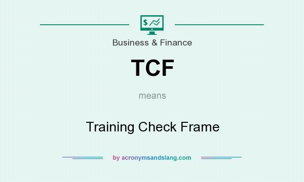 What does TCF mean? It stands for Training Check Frame