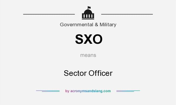 What does SXO mean? It stands for Sector Officer