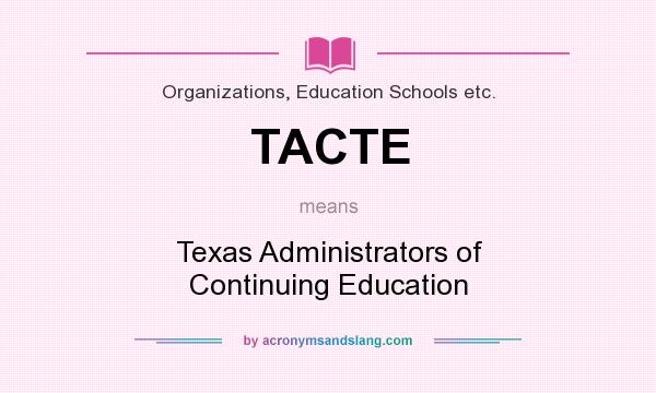 What does TACTE mean? It stands for Texas Administrators of Continuing Education