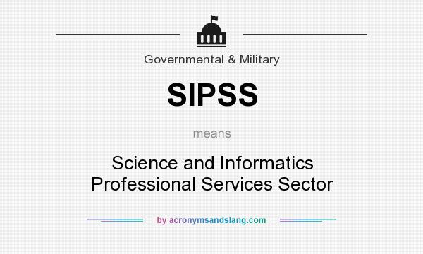 What does SIPSS mean? It stands for Science and Informatics Professional Services Sector