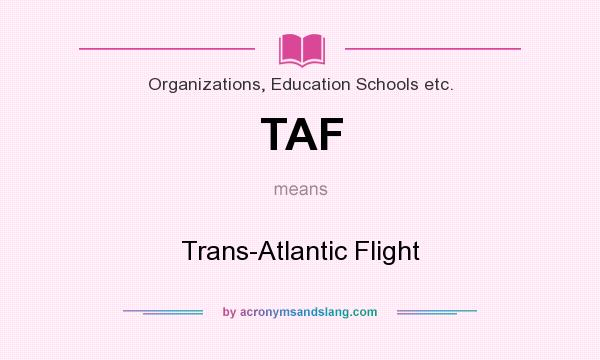 What does TAF mean? It stands for Trans-Atlantic Flight