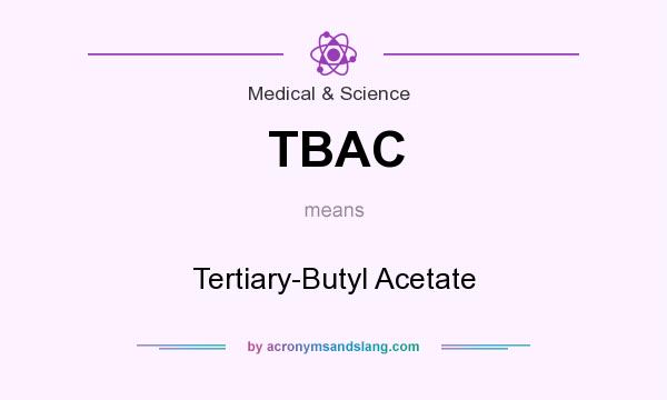 What does TBAC mean? It stands for Tertiary-Butyl Acetate