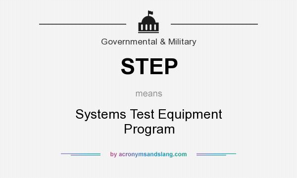 What does STEP mean? It stands for Systems Test Equipment Program