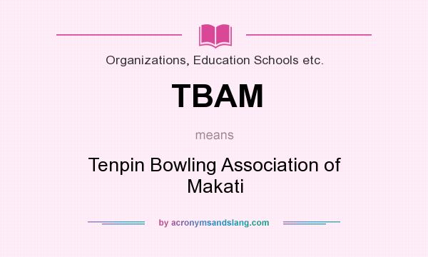 What does TBAM mean? It stands for Tenpin Bowling Association of Makati