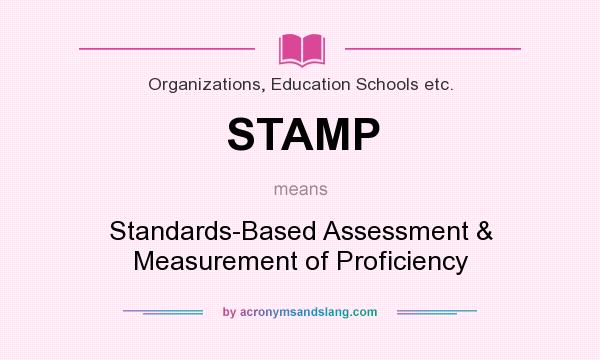 What does STAMP mean? It stands for Standards-Based Assessment & Measurement of Proficiency