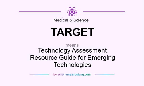 What does TARGET mean? It stands for Technology Assessment Resource Guide for Emerging Technologies