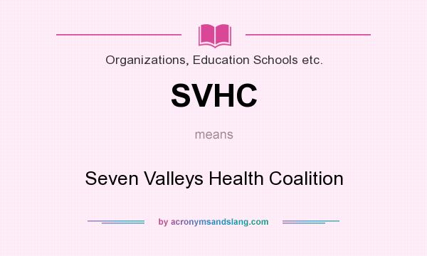 What does SVHC mean? It stands for Seven Valleys Health Coalition